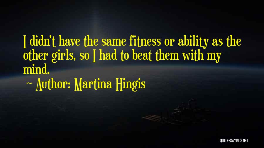 Beat Them Quotes By Martina Hingis