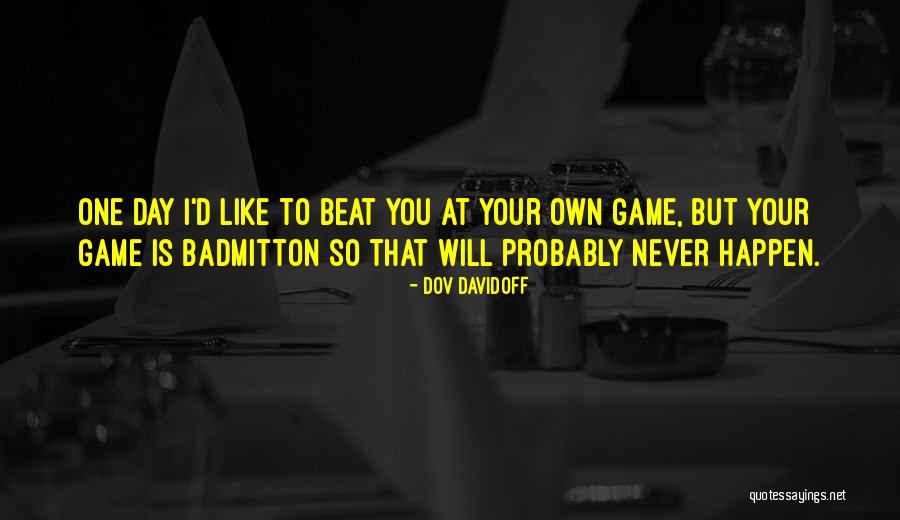 Beat You At Your Own Game Quotes By Dov Davidoff Beat You At Your Own Game Quotes By Dov Davidoff