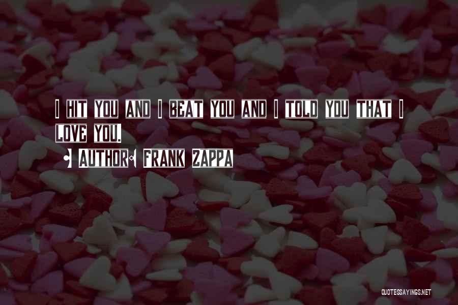 Beat You Quotes By Frank Zappa