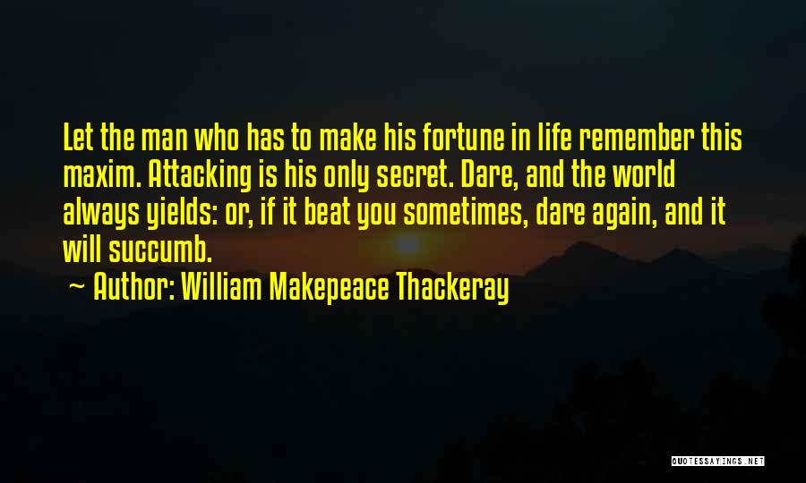 Beat You Quotes By William Makepeace Thackeray