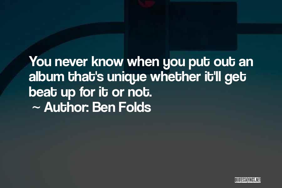 Beat You Up Quotes By Ben Folds