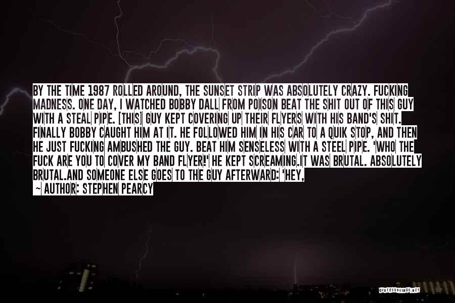 Beat You Up Quotes By Stephen Pearcy