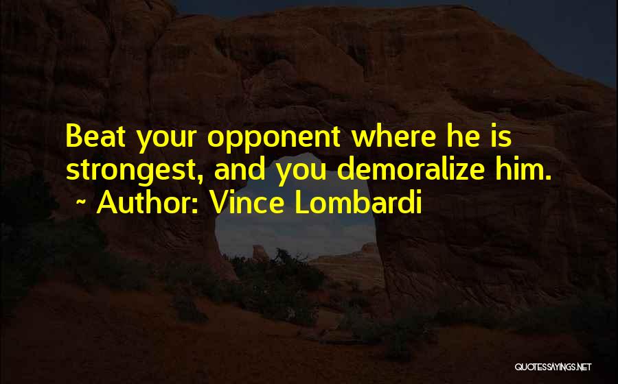 Beat Your Opponent Quotes By Vince Lombardi