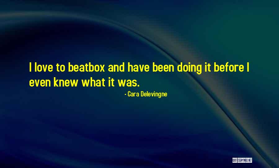 Beatbox Love Quotes By Cara Delevingne Beatbox Love Quotes By Cara Delevingne