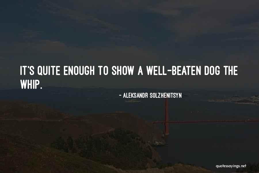 Beaten Dog Quotes By Aleksandr Solzhenitsyn Beaten Dog Quotes By Aleksandr Solzhenitsyn
