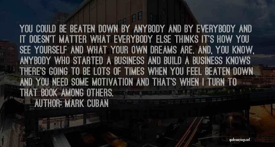 Beaten Down Quotes By Mark Cuban