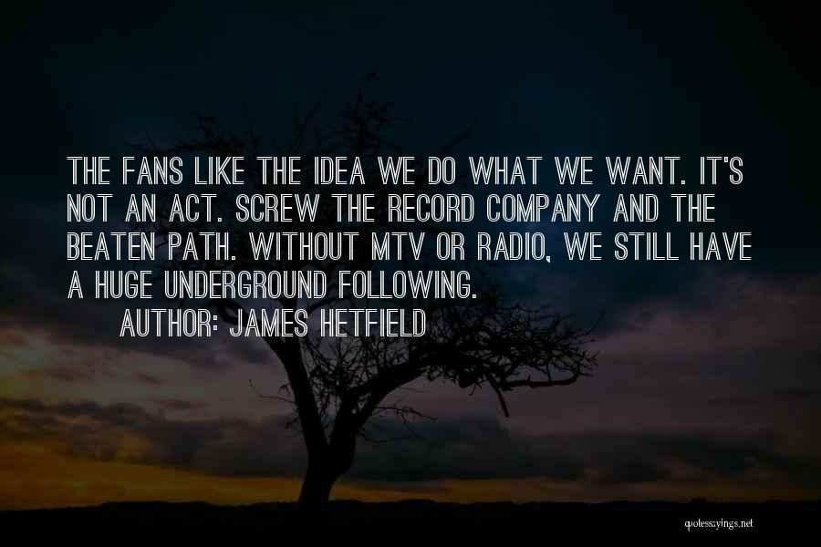 Beaten Path Quotes By James Hetfield