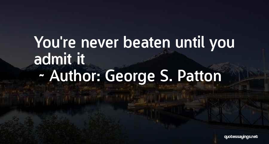 Beaten Quotes By George S. Patton