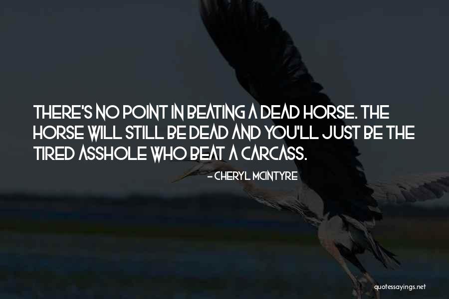 Beating A Dead Horse Quotes By Cheryl McIntyre Beating A Dead Horse Quotes By Cheryl McIntyre