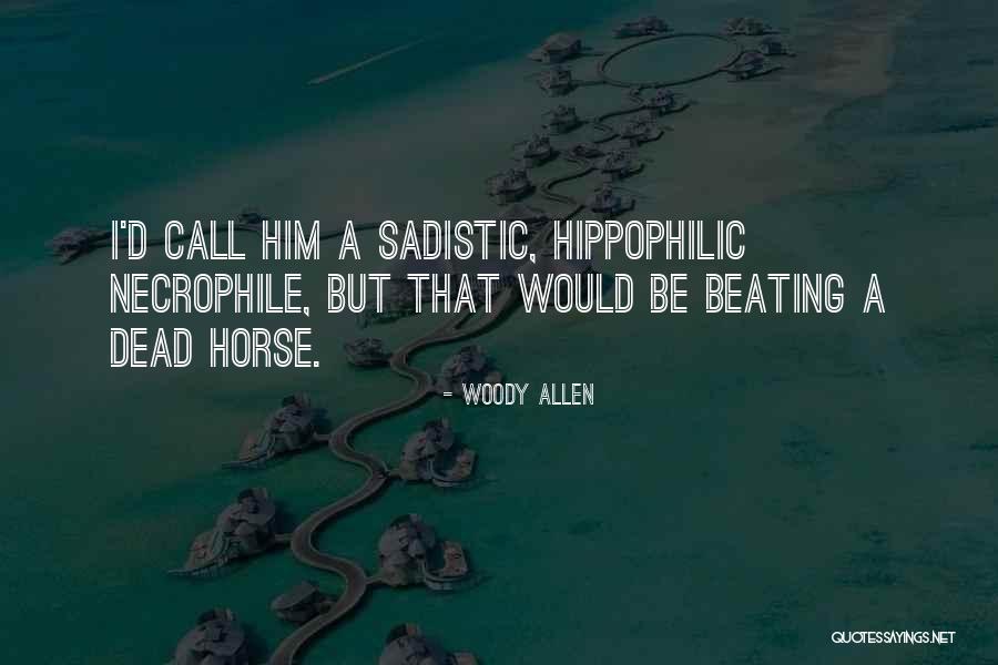 Beating A Dead Horse Quotes By Woody Allen Beating A Dead Horse Quotes By Woody Allen