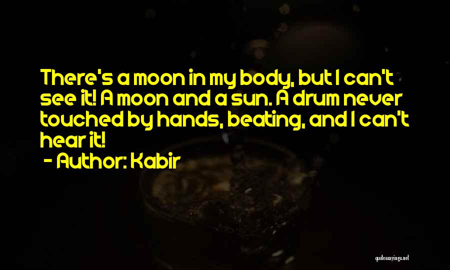 Beating To Your Own Drum Quotes By Kabir