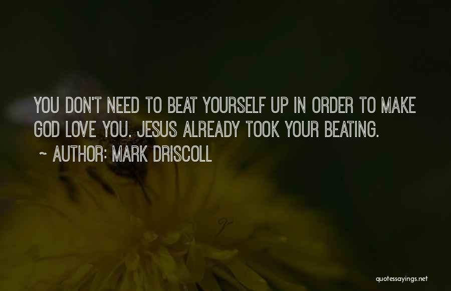 Beating Yourself Quotes By Mark Driscoll