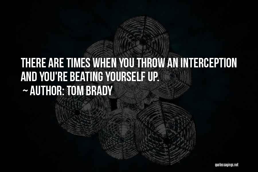 Beating Yourself Quotes By Tom Brady