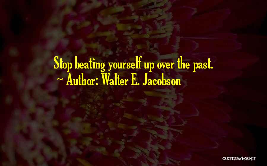 Beating Yourself Quotes By Walter E. Jacobson