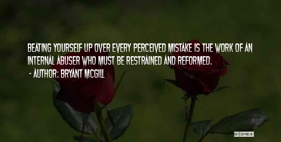 Beating Yourself Up Over Mistakes Quotes By Bryant McGill