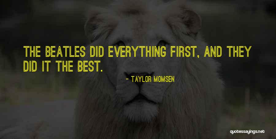 Beatles Best Quotes By Taylor Momsen Beatles Best Quotes By Taylor Momsen