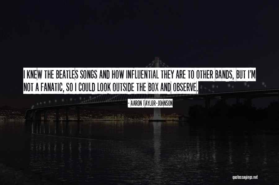 Beatles Song Quotes By Aaron Taylor-Johnson Beatles Song Quotes By Aaron Taylor-Johnson