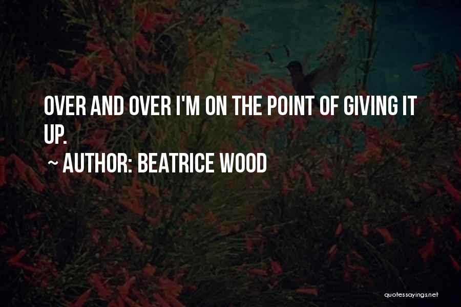 Beatrice Quotes By Beatrice Wood