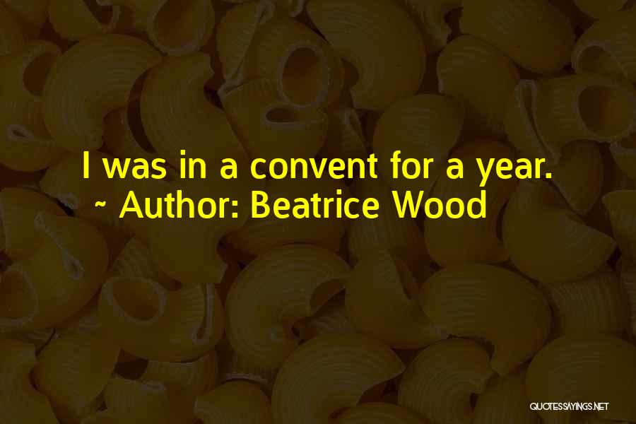 Beatrice Quotes By Beatrice Wood
