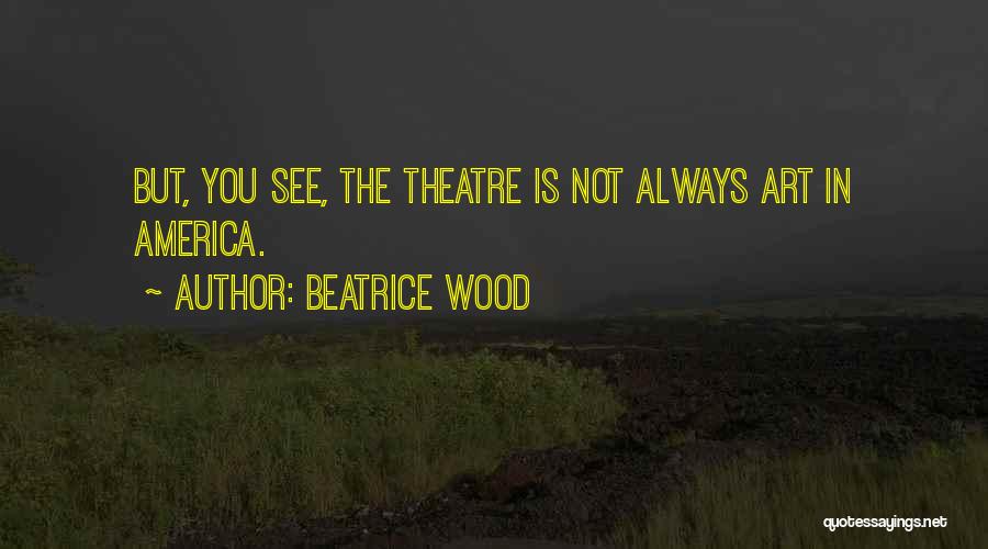 Beatrice Wood Quotes 2206858