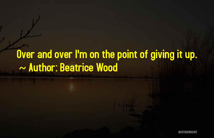Beatrice Wood Quotes 347526
