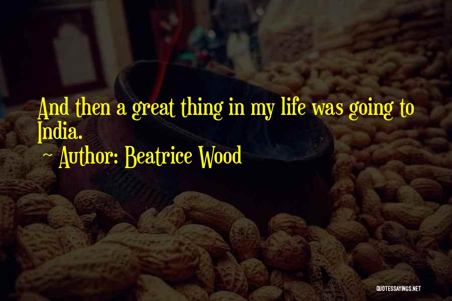 Beatrice Wood Quotes 849008