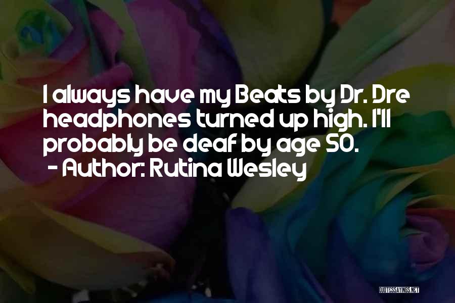 Beats By Dr Dre Quotes By Rutina Wesley