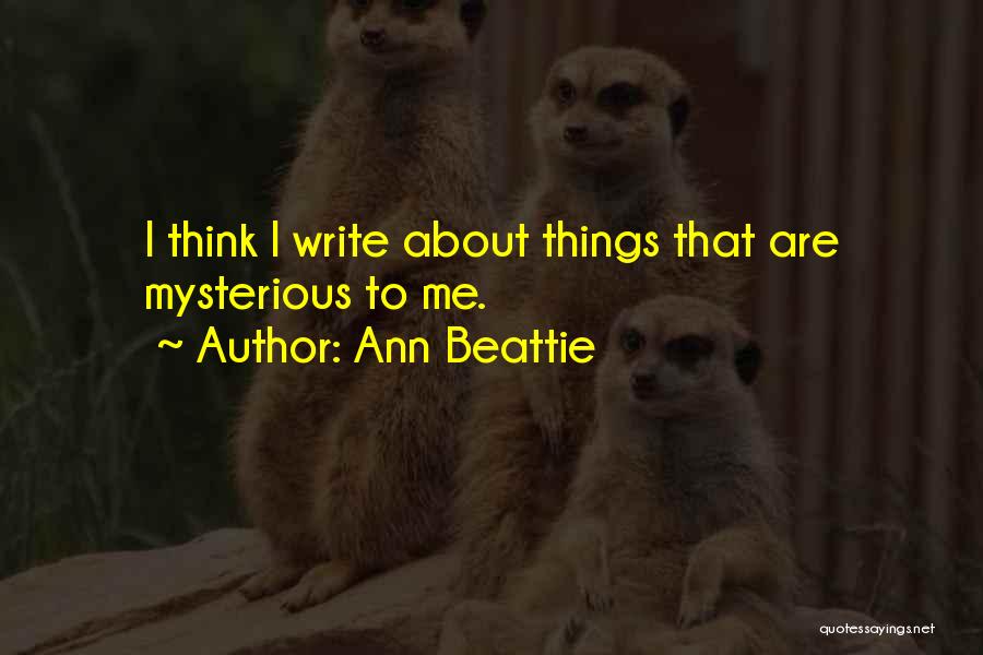 Beattie Quotes By Ann Beattie