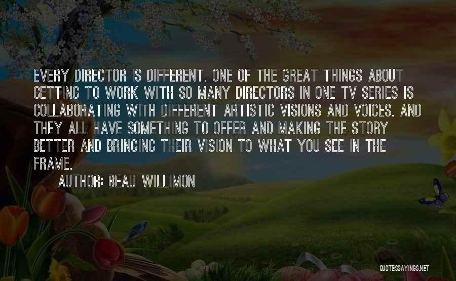 Beau Quotes By Beau Willimon