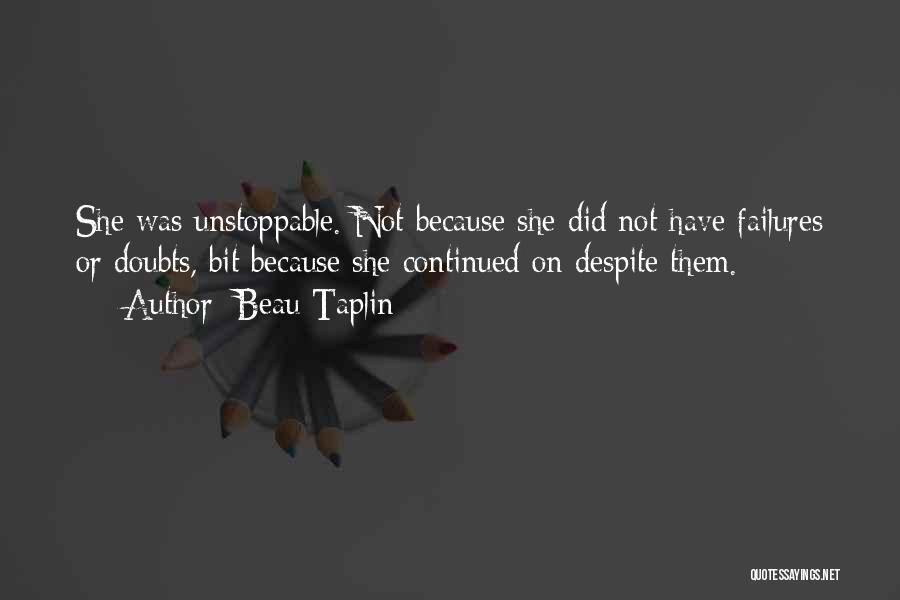 Beau Taplin Unstoppable Quotes By Beau Taplin