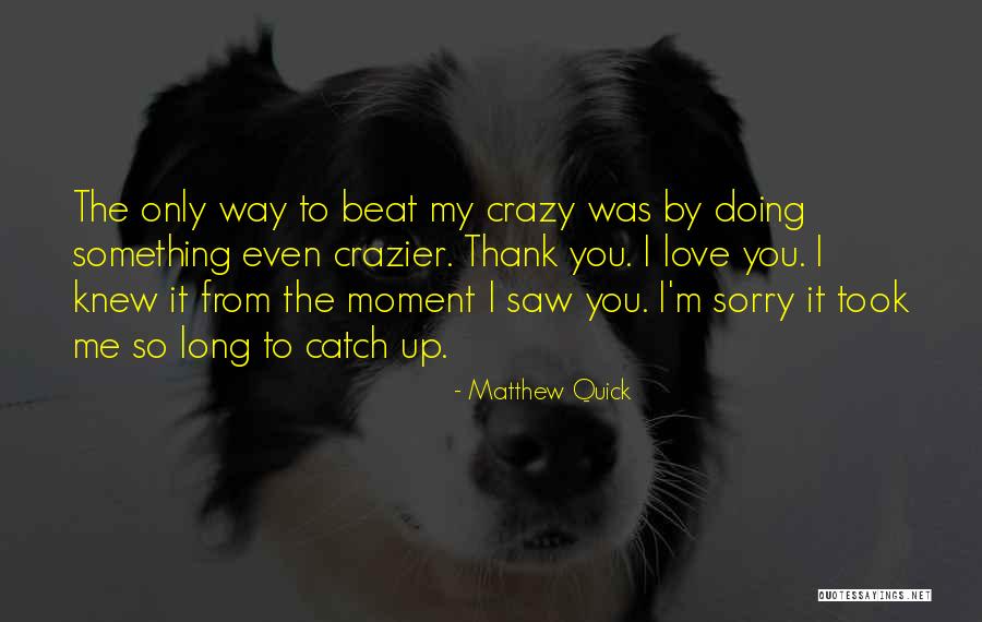 Beaubrun Borgard Quotes By Matthew Quick Beaubrun Borgard Quotes By Matthew Quick