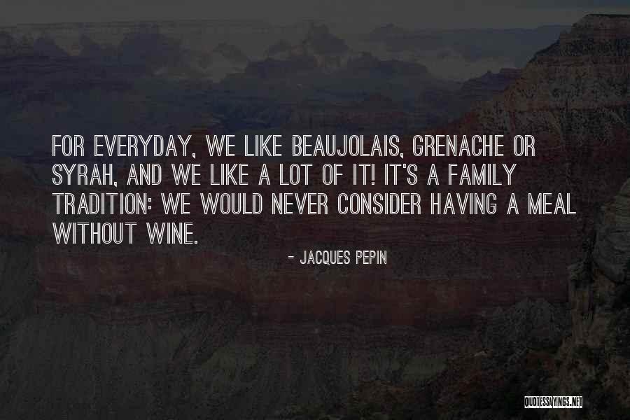 Beaujolais Wine Quotes By Jacques Pepin Beaujolais Wine Quotes By Jacques Pepin