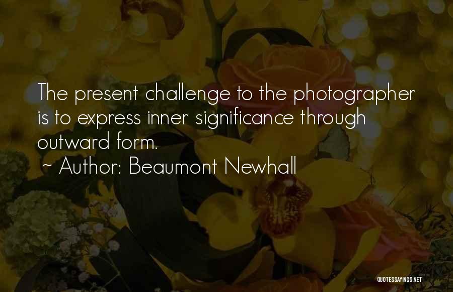 Beaumont Quotes By Beaumont Newhall