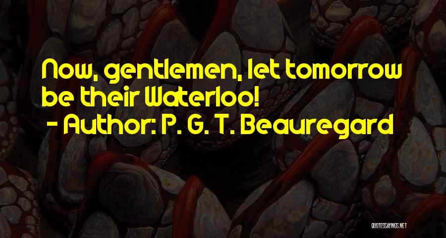 Beauregard Quotes By P. G. T. Beauregard