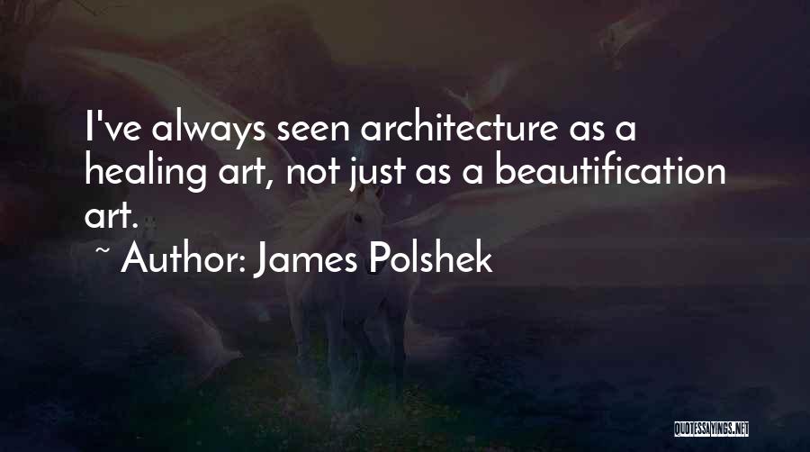 Beautification Quotes By James Polshek