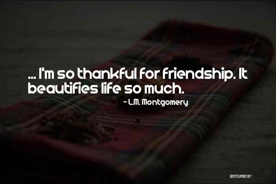 Beautifies Life Quotes By L.M. Montgomery Beautifies Life Quotes By L.M. Montgomery