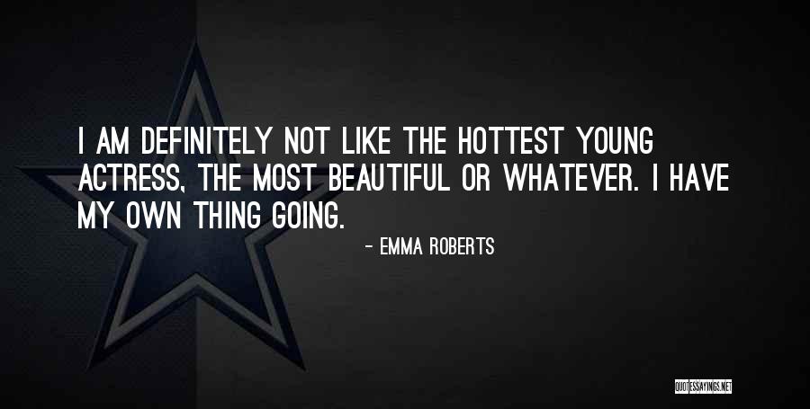 Beautiful Actress Quotes By Emma Roberts