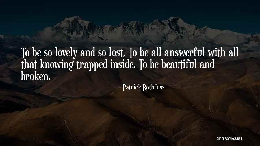 Beautiful And Broken Quotes By Patrick Rothfuss Beautiful And Broken Quotes By Patrick Rothfuss