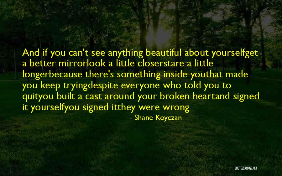 Beautiful And Broken Quotes By Shane Koyczan Beautiful And Broken Quotes By Shane Koyczan