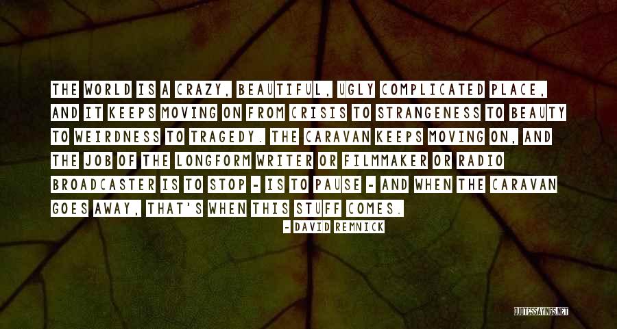 Beautiful And Crazy Quotes By David Remnick Beautiful And Crazy Quotes By David Remnick