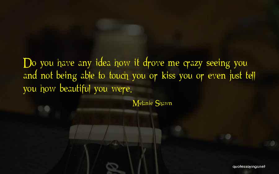 Beautiful And Crazy Quotes By Melanie Shawn Beautiful And Crazy Quotes By Melanie Shawn