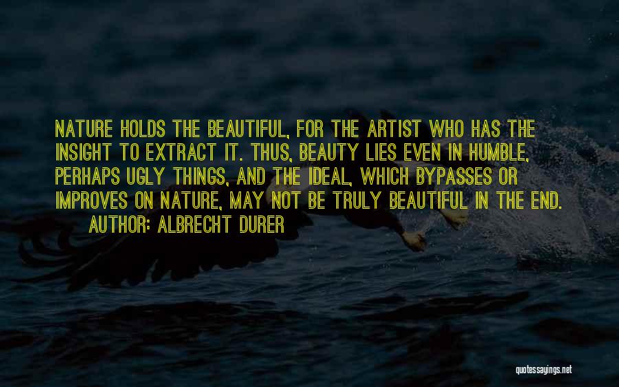 Beautiful And Humble Quotes By Albrecht Durer