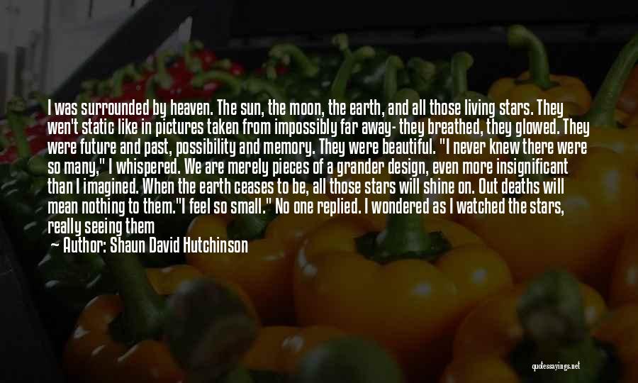Beautiful As The Moon Quotes By Shaun David Hutchinson