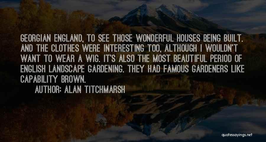 Beautiful Being Quotes By Alan Titchmarsh