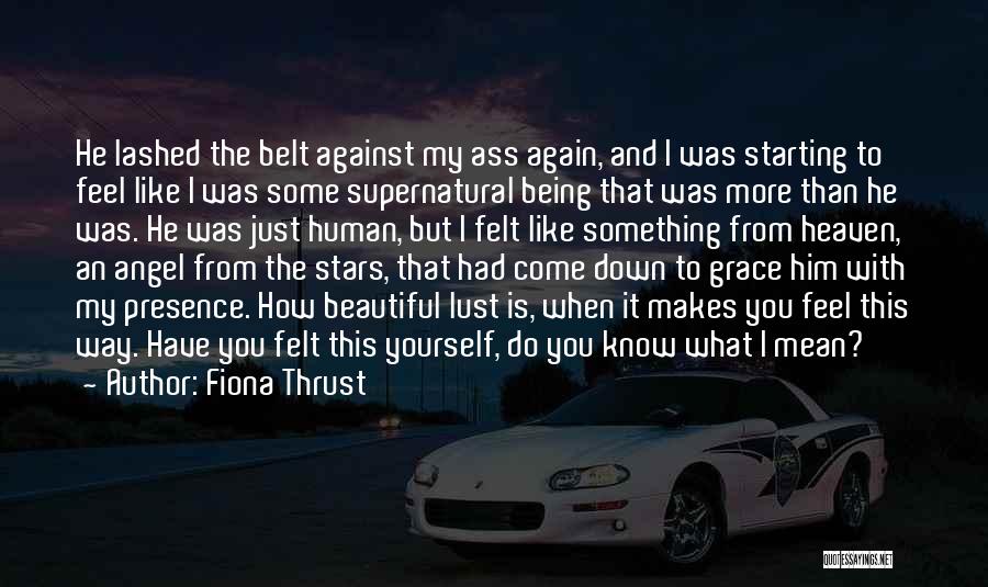 Beautiful Being Quotes By Fiona Thrust