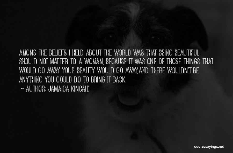 Beautiful Being Quotes By Jamaica Kincaid