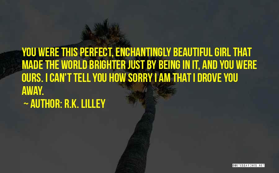 Beautiful Being Quotes By R.K. Lilley