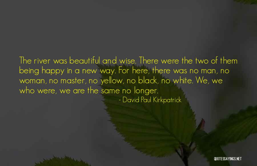 Beautiful Black Man Quotes By David Paul Kirkpatrick Beautiful Black Man Quotes By David Paul Kirkpatrick