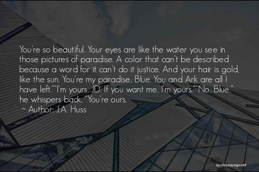 Beautiful Blue Eyes Quotes By J.A. Huss