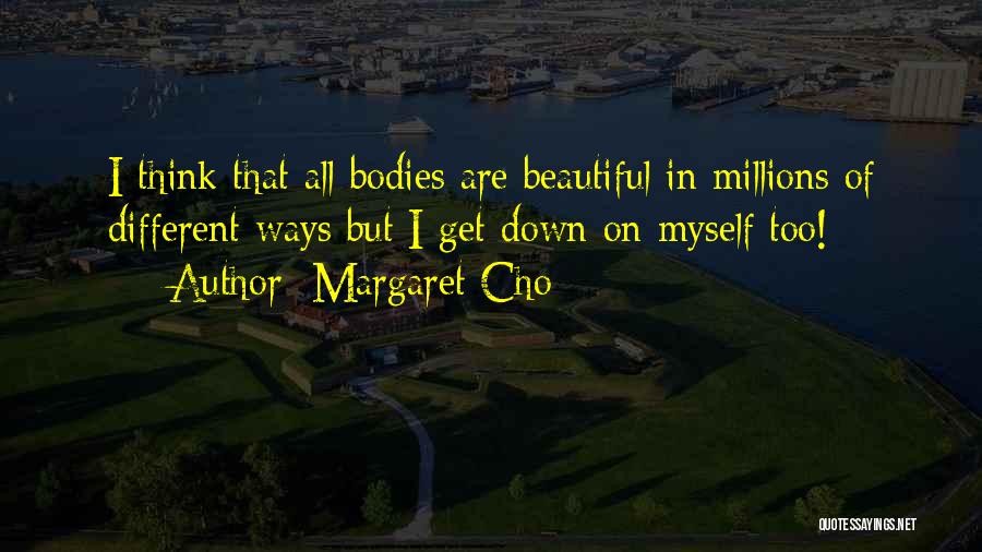 Beautiful Bodies Quotes By Margaret Cho